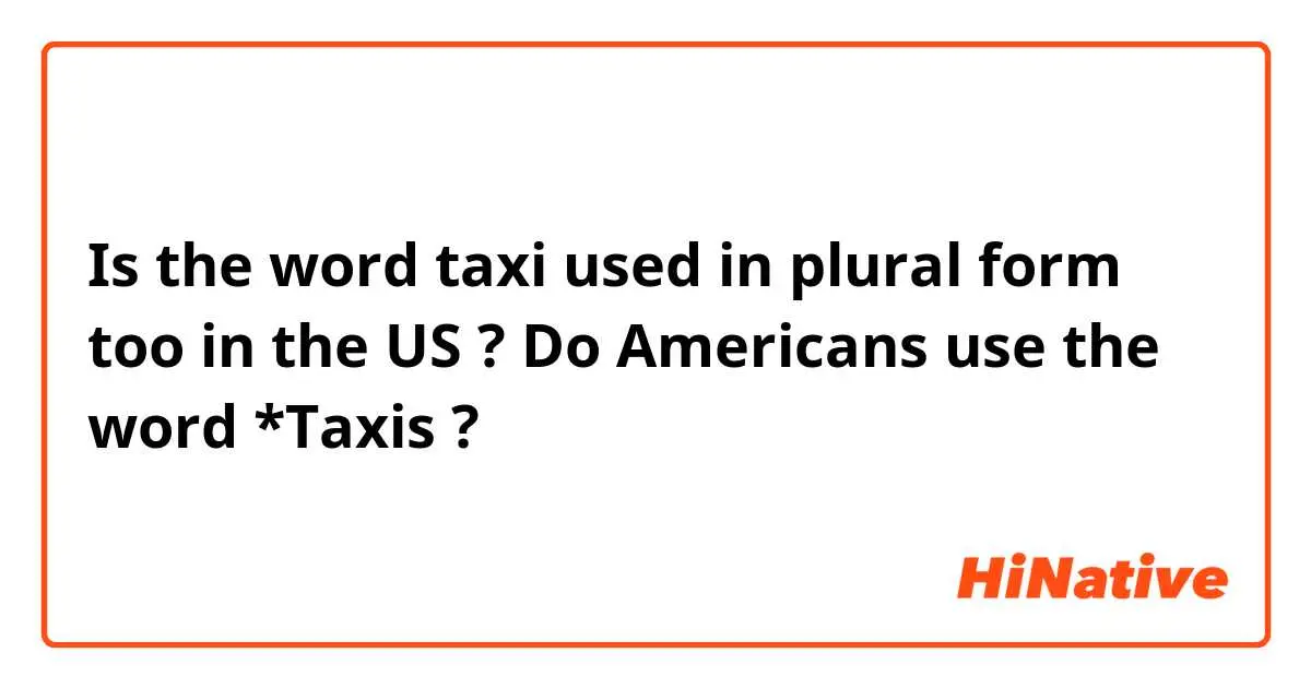 plural of taxi in english - What is the plural form of taxi in Spanish